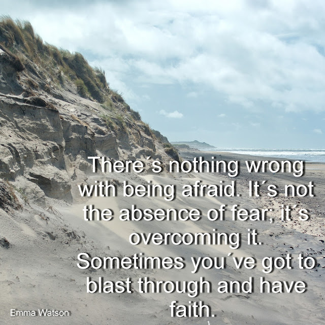 There´s nothing wrong with being afraid. It´snot the absence of fear; it´s overcoming it. Sometimes you´ve got to blast through and have faith. - Emma Watson