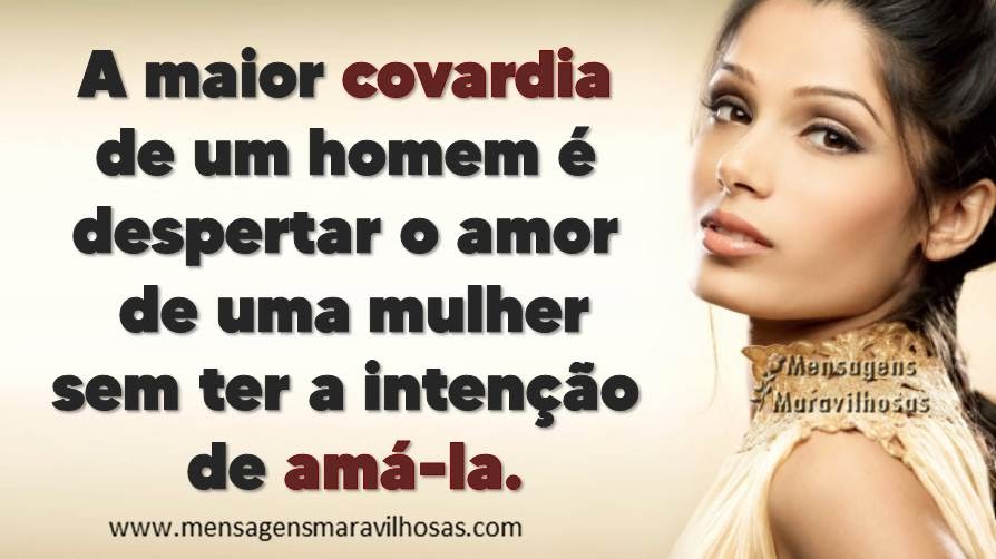 MENSAGENS MARAVILHOSAS A maior covardia de um homem MENSAGENS MARAVILHOSAS A maior covardia de um homem