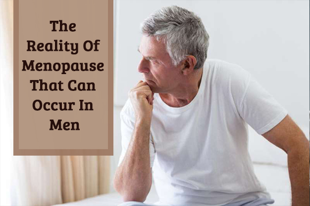 The Reality Of Menopause That Can Occur In Men