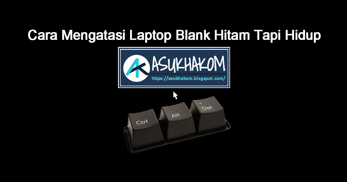 Cara Mengatasi Laptop Blank Hitam Tapi Hidup - Blog Muti