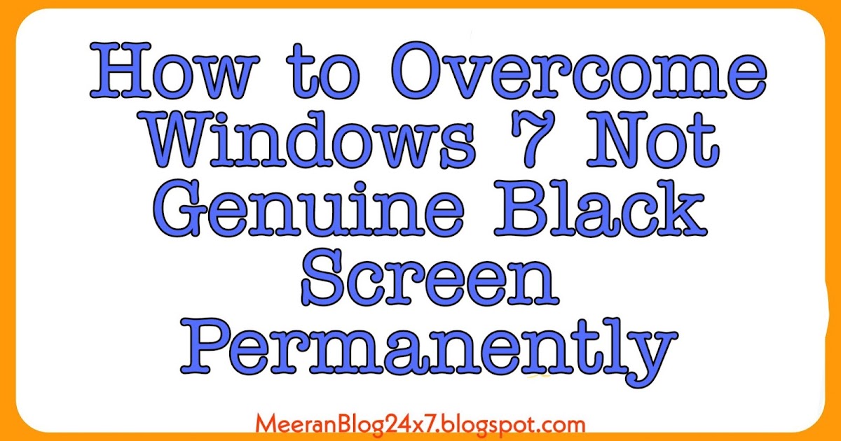 How to Overcome Windows 7 Not Genuine Black Screen Permanently
