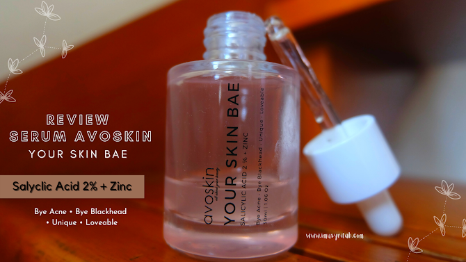 Review Serum Avoskin Your Skin Bae Salicylic Acid 2% + Zinc. Bye-bye komedo!