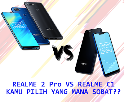 Antara Realme 2 Pro dengan Desain Stylish dan Realme C1 dengan Layar Cantik Serta Baterai besar, Sobat Pilih yang Mana?