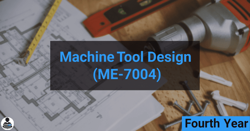 Machine Tool Design (ME-7004) RGPV notes CBGS Bachelor of engineering