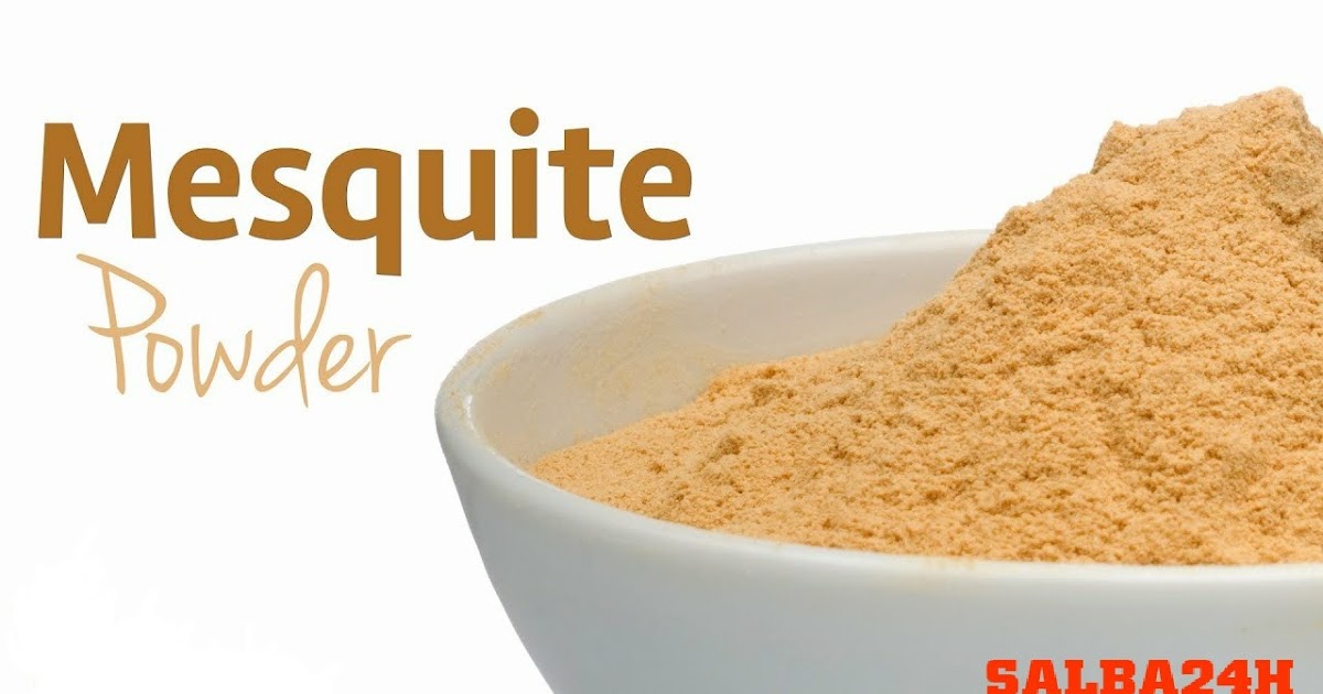Mesquite Powder Health Benefits Other Ways To Use Mesquite Powder