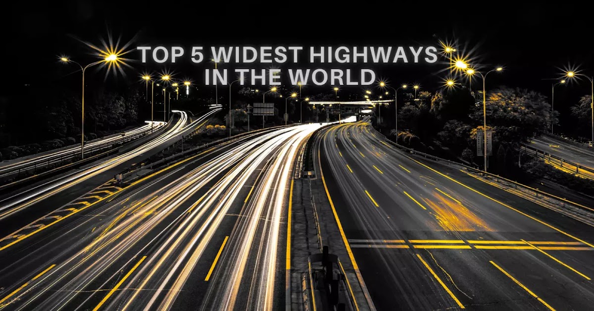 Top 5 Widest Highway in The World