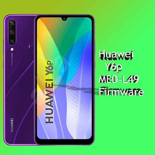 الفلاش والروم الرسمي لهاتف هواوي Huawei Y6p MED-L49 Firmware