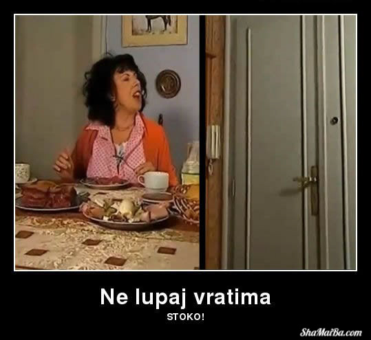 Ne lupaj vratima stoko