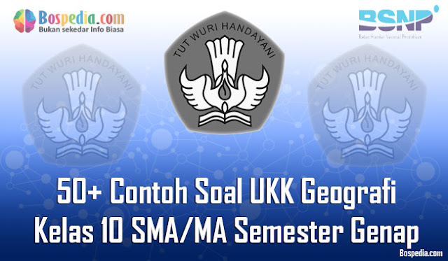 50+ Contoh Soal UKK Geografi Kelas 10 SMA/MA Semester Genap