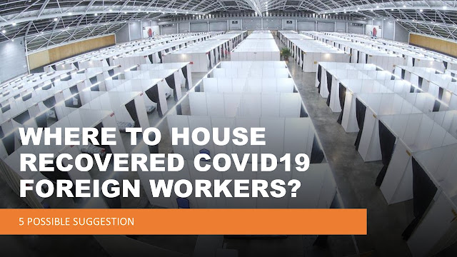 Where to house the recovered COVID19 Foreign Workers in Singapore?