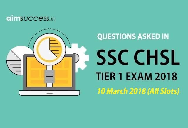 Questions Asked in SSC CHSL Tier 1 10 March 2018 (All Slots)