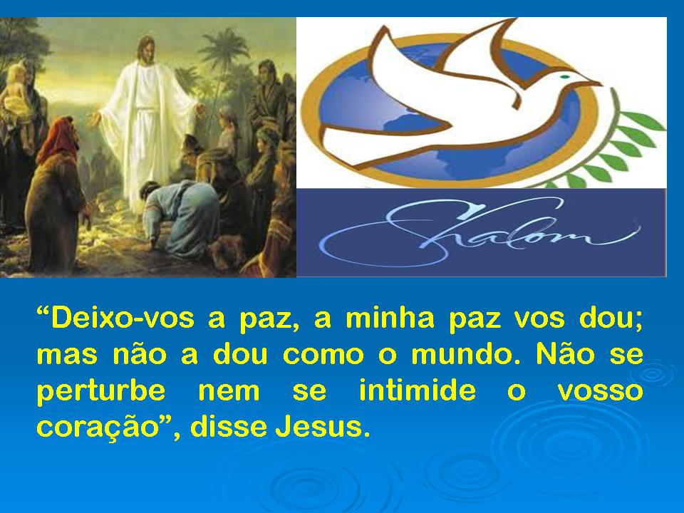 Resultado de imagem para “Deixo-vos a paz, a minha paz vos dou; mas não a dou como o mundo.