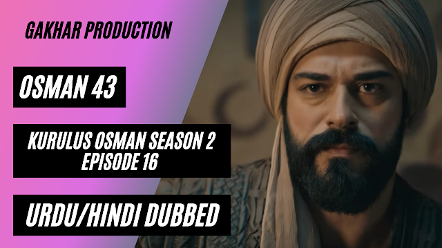 kurulus osman season 2 episode 16 Full hindi urdu dubbed by Gakhar Production osman 43