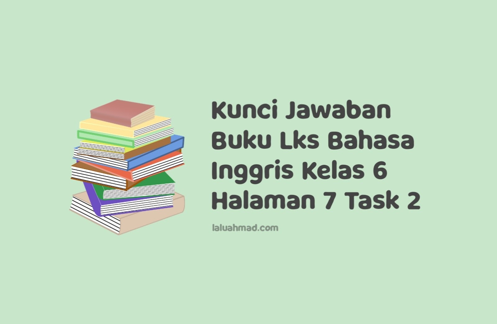 Kunci Jawaban Buku Lks Bahasa Inggris Kelas 6 Halaman 7 Task 2 Kunci Jawaban Buku Lks Bahasa Inggris Kelas 6 Halaman 7 Task 2
