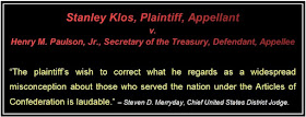 “The plaintiff’s wish to correct what he regards as a widespread misconception about those who served the nation under the Articles of Confederation is laudable.” – Steven D. Merryday, Chief United States District Judge --- Stanley Klos, Plaintiff, Appellant v. Henry M. Paulson, Jr., Secretary of the Treasury, Defendant, Appellee.
