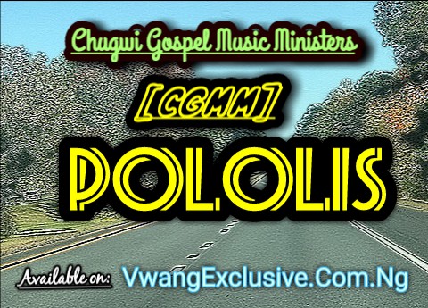 Music: Pololis(Long Life) by Chugwi Gospel Music Ministers (CGMM)