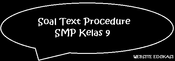 Soal Text Procedure SMP Kelas 9 Soal Text Procedure SMP Kelas 9