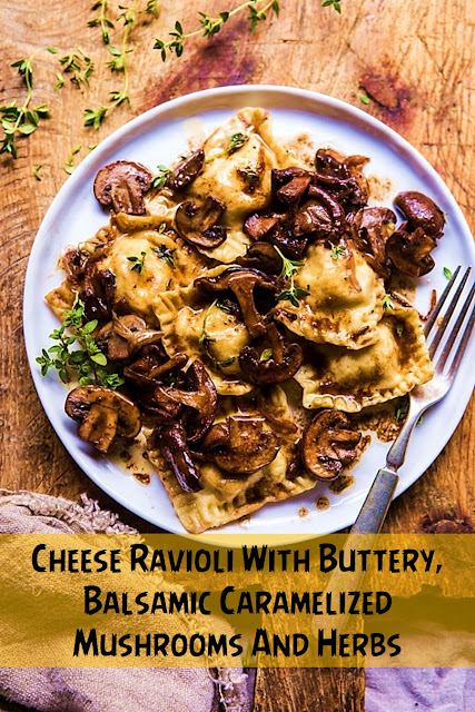 Cheese Ravioli With Buttery, Balsamic Caramelized Mushrooms And Herbs
