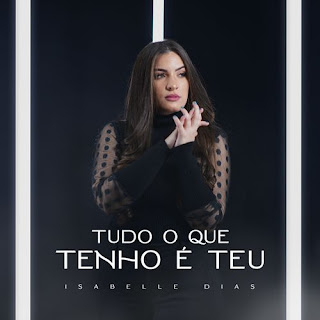 Baixar Música Gospel Tudo o Que Tenho É Teu - Isabelle Dias Mp3