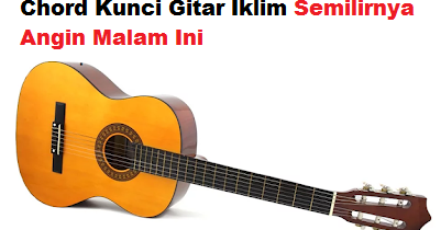 Chord Kunci Gitar Iklim Semilirnya Angin Malam Ini Calonpintar Com Chord Kunci Gitar Iklim Semilirnya Angin Malam Ini Calonpintar Com