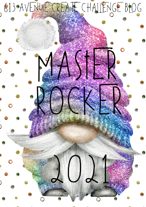 So proud to be a Master Rocker Winner of 2021 at 613 Avenue Create Challenge Blog