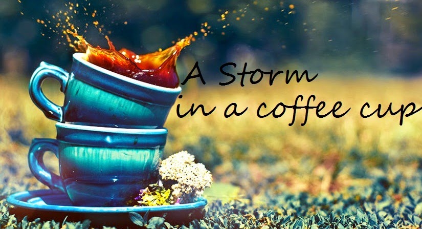    A Storm in a Coffee Cup