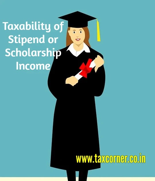 Taxability of Stipend or Scholarship