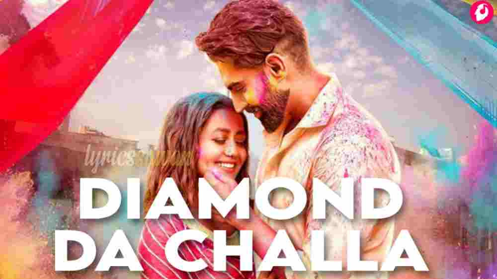 Diamond Da Challa Lyrics Neha Kakkar Parmish Verma