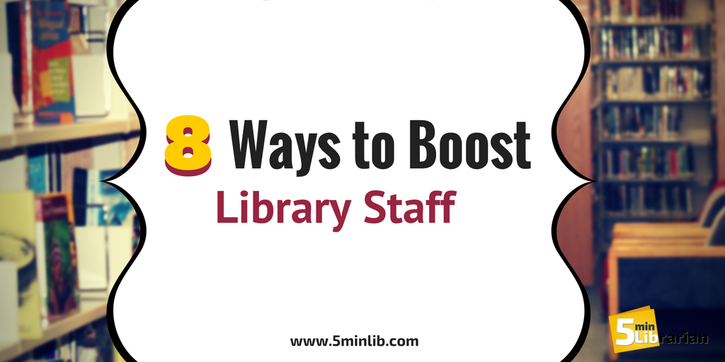 5 Minute Librarian 8 Ways to Boost Library Staff