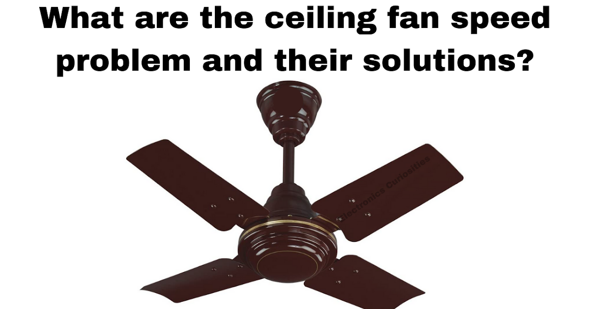 What are the ceiling fan speed problem and their solutions? Five reasons  for the decrease in ceiling fan speed and their solutions  Reiker Fan Wiring Diagram    Electronics Curiosities