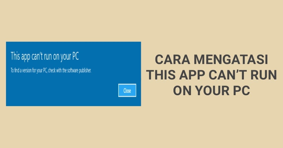 Cara Mengatasi Error This App Can t Run on Your PC FANDEZIG