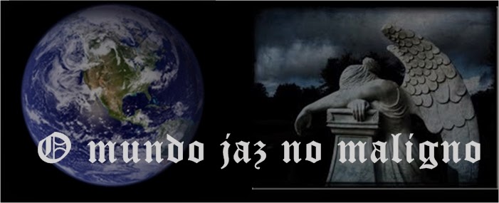 O mundo jaz no maligno…