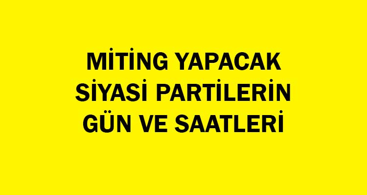 Siyasi Parti Mitinglerinin Gün ve Saatleri