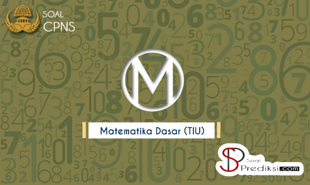 100 Latihan Soal Matematika (Dasar) CPNS 2019 dan Kunci