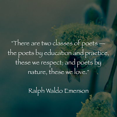 拉爾夫·沃爾多·愛默生名言：There are two classes of poets — the poets by education and practice, these we respect; and poets by nature, these we love. - Ralph Waldo Emerson