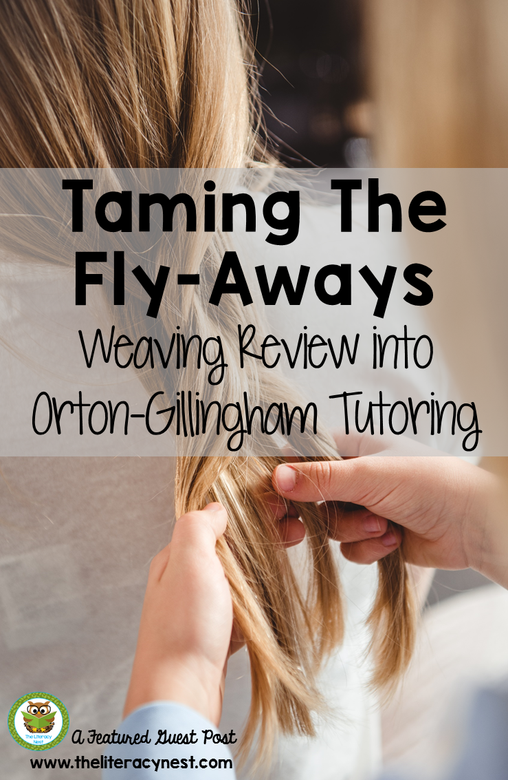 Taming the Flyaways Weaving Review into OrtonGillingham Tutoring