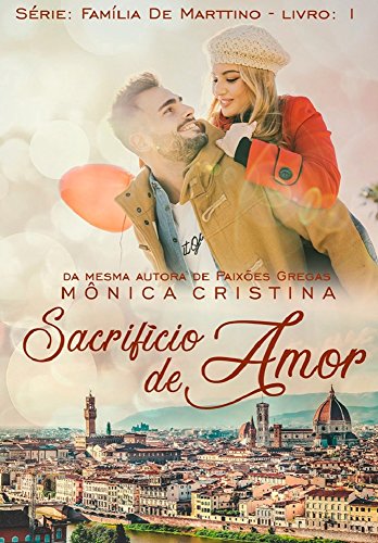 Sacrifício de Amor (Família De Marttino Livro 1) - Mônica Cristina Sacrifício de Amor (Família De Marttino Livro 1) - Mônica Cristina