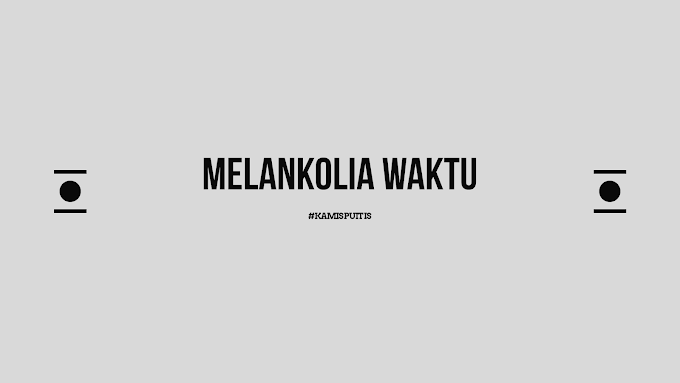 [Puisi] Melankolia Waktu