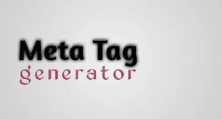 Meta Tag Generator For Blogger, Meta Tag Generator, Meta Tag Generator Tool For Blogger, Meta Tag Generator Tool, Meta Tag Generator Free, 