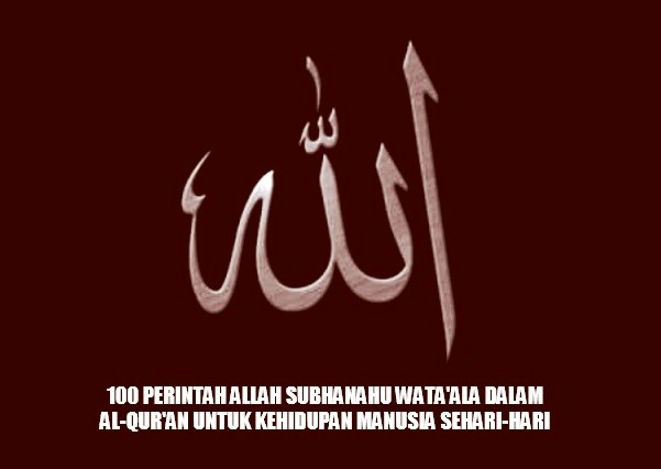 100 Perintah dan Larangan Allah pada Manusia yang Tercatat di dalam Al-Qur’an