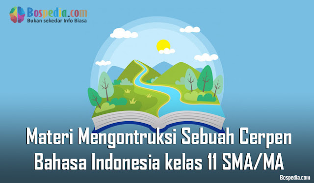 Materi Mengontruksi Sebuah Cerpen Mapel Bahasa Indonesia kelas 11 SMA/MA