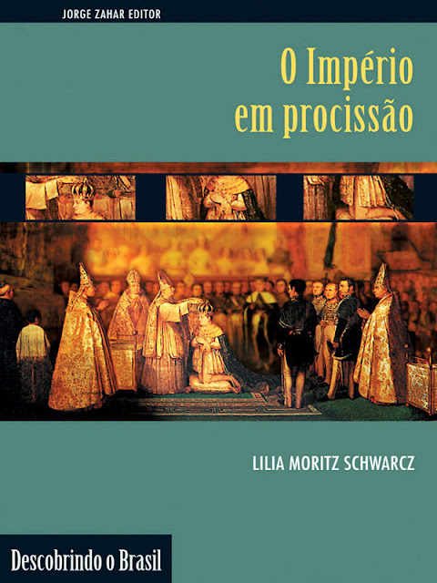 O Império em Procissão Ritos e símbolos do Segundo Reinado - Lilia Moritz Schwarcz