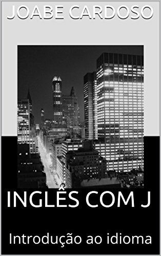 Inglês com J: Introdução ao idioma - Joabe Cardoso Inglês com J: Introdução ao idioma - Joabe Cardoso