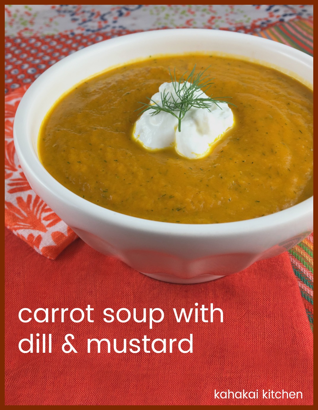 Kahakai Kitchen Creamy Carrot Soup with Dill and Mustard for Souper