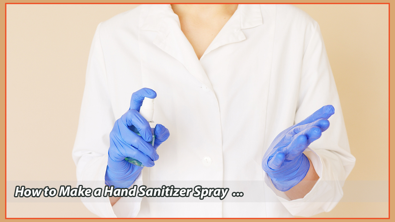 How to Make a Hand Sanitizer Spray