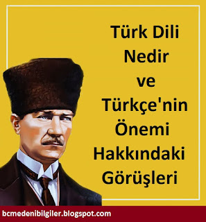 Atatürk'e Göre Türk Dili Nedir? ve Türk Dilinin Önemi Nedir?