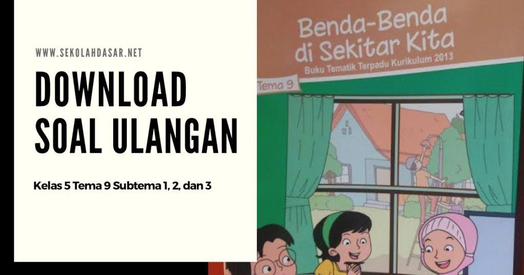 Soal Ulangan Harian Kelas 5 Tema 9 Subtema 1, 2, dan 3 - SekolahDasar.Net