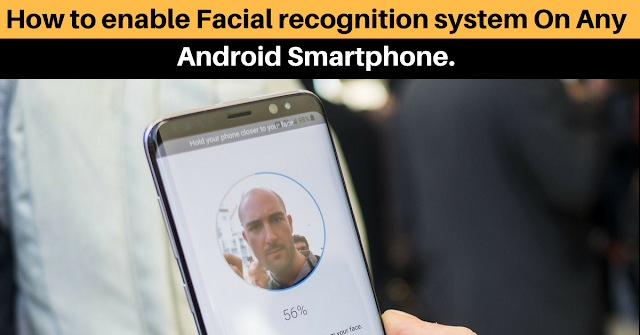 How to enable Facial recognition system On Any Android Smartphone like OnePlus & Iphone X https://www.mysterytechs.com/2018/06/how-to-enable-facial-recognition-system.html