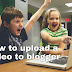 How To Upload A Video To Blogger