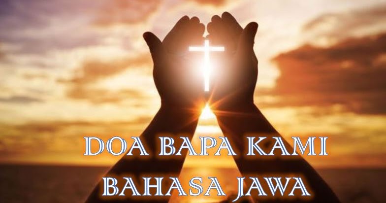 DOA BAPA KAMI dalam bahasa Jawa ~ GEREJA KRISTEN JAWA BANGSA - 0282 5296761